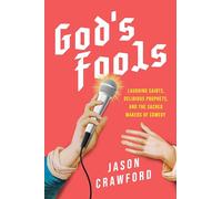 God's Fools: Laughing Saints, Delirious Prophets, and the Sacred Makers of Comedy