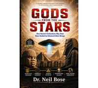 GODS FROM THE STARS: How Ancient Civilizations May Have Been Guided by Advanced Alien Beings