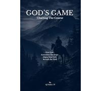God's Game- Charting The Course: - How God - Assembles the Team, Aligns Your Life, Reveals the Path: 2