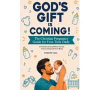 God's Gift is Coming! The Christian Pregnancy Guide for First-Time Dads: Know Exactly What to Do, Every Step of the Way: 1