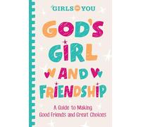 God's Girl and Friendship: A Guide to Making Good Friends and Great Choices