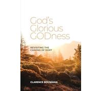 God's Glorious Godness: Revisiting the Canons of Dort