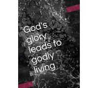 God's glory leads to godly living