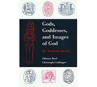 Gods, Goddesses, and Images of God in Ancient Israel