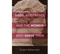 Gods, Goddesses, and the Women Who Serve Them