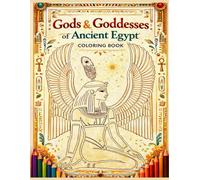 Gods & Goddesses of Ancient Egypt Coloring Book: Fun, Learning, and Relaxation Through the Gods of Ancient Egypt, For All Ages