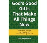 God's Good Gifts That Make All Things New: The Best News Ever
