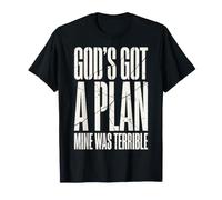 God's Got A Plan Mine Was Terrible Maglietta