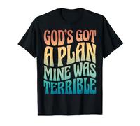 God's Got A Plan Mine Was Terrible Maglietta