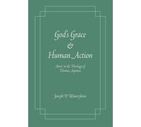 God's Grace and Human Action: Merit in the Theology of Thomas Aquinas - Wa...