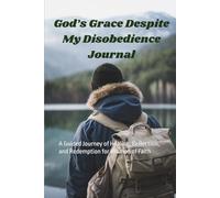 God's Grace Despite My Disobedience Journal: A Guided Journey of Healing, Reflection, and Redemption for Women of Faith