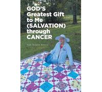 GOD'S Greatest Gift to Me (SALVATION) through CANCER
