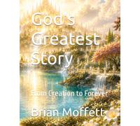 God's Greatest Story: From Creation to Forever