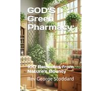 GOD'S Green Pharmacy:: 100 Remedies from Nature's Bounty