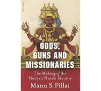 Gods, Guns and Missionaries: The Making of the Modern Hindu Identity