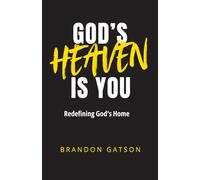 God's Heaven Is You: Redefining God's Home