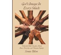 God's Image In Every Shade: What the Bible Teaches About Race, Diversity, and Human Dignity