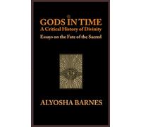 Gods in Time: A Critical History of Divinity