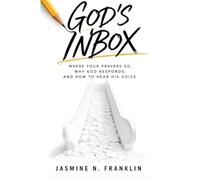 GOD'S INBOX: Where Your Prayers Go, Why God Responds, And How To Hear His Voice
