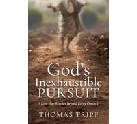 God's Inexhaustible Pursuit: A Love that Reaches Beyond Every Obstacle