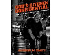God's Kitchen Confidential: What the Line Teaches About Faith, Fire & Feeding Souls
