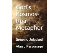 God's Kosmos-Ruah Metaphor: Genesis Unlocked