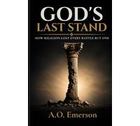 GOD'S LAST STAND: How Religion Lost Every Battle But One
