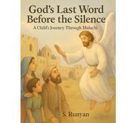 God's Last Word Before the Silence: A Child's Journey Through Malachi