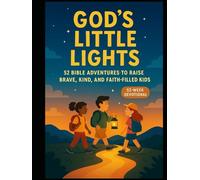 God's Little Light: 52 Bible Adventures To Raise Brave, Kind & Faith-Filled Kids