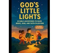 God's Little Light: 52 Bible Adventures To Raise Brave, Kind & Faith-Filled Kids