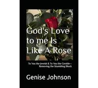 God's Love to me Is Like A Rose: To the Jewish & To the Gentile