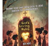 God's Loving Rules: Helping your child grow close to Jesus through the commandements