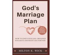 God's Marriage Plan: How to Find Your God-ordained Soulmate and Right Life Partner: Biblical Secrets for Building Love, Partnership, and Lifelong Commitment