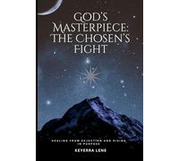 Gods Masterpiece: The Chosen's Fight: Healing From Rejection & Rising in Purpose: 1