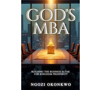 God's MBA: Building the Business Altar for Kingdom Prosperity