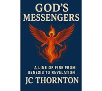 GOD's MESSENGERS: A LINE OF FIRE FROM GENESIS TO REVELATION: 1