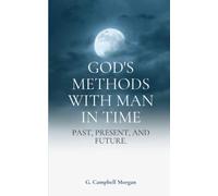 God's Methods with Man in Time: Past, Present, and Future.