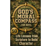 God's Moral Compass for Boys: 50 Life Lessons from Scripture to Build Character