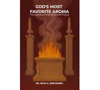 GOD'S MOST FAVORITE AROMA: THE EXPLOSIVE POWER OF FERVENT PRAYERS