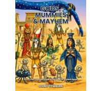 Gods, Mummies & Mayhem: Fun, Fact-Packed Guide to the Gods of Ancient Egypt