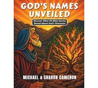 God's Names Unveiled: Discover What 30 Bible Stories Reveal About God's Character