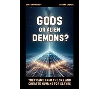 Gods or Alien Demons?: They Came From The Sky And Created Humans For Slaves