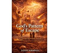 God's Pattern of Escape: 63 Divine Warnings Before Judgment Comes