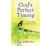 God's Perfect Timing: Surrender, trust in him. Leave your stressful life behind.