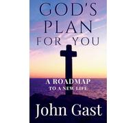 God's Plan for You: A Roadmap to a New Life