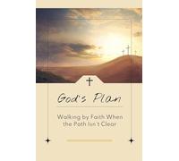 God's Plan: Walking by Faith When the Path Isn't Clear