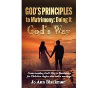 God's Principles to Matrimony: Doing It God's Way