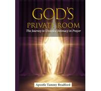 God's Private Room: The Journey to Unveiled Intimacy in Prayer