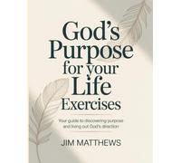 God's Purpose For Your Life Exercises: Your guide to discovering purpose and living out God’s direction.