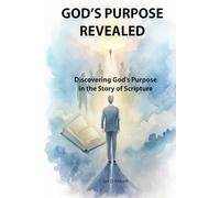 God's Purpose Revealed: Discovering God’s Purpose in the Story of Scripture